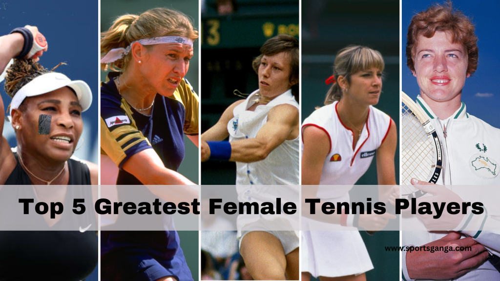 The Top 5 Greatest Women's Tennis Players Of All Time SPORTS GANGA